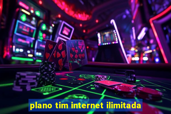 plano tim internet ilimitada